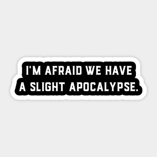 We Have a Slight Apocalypse Sticker